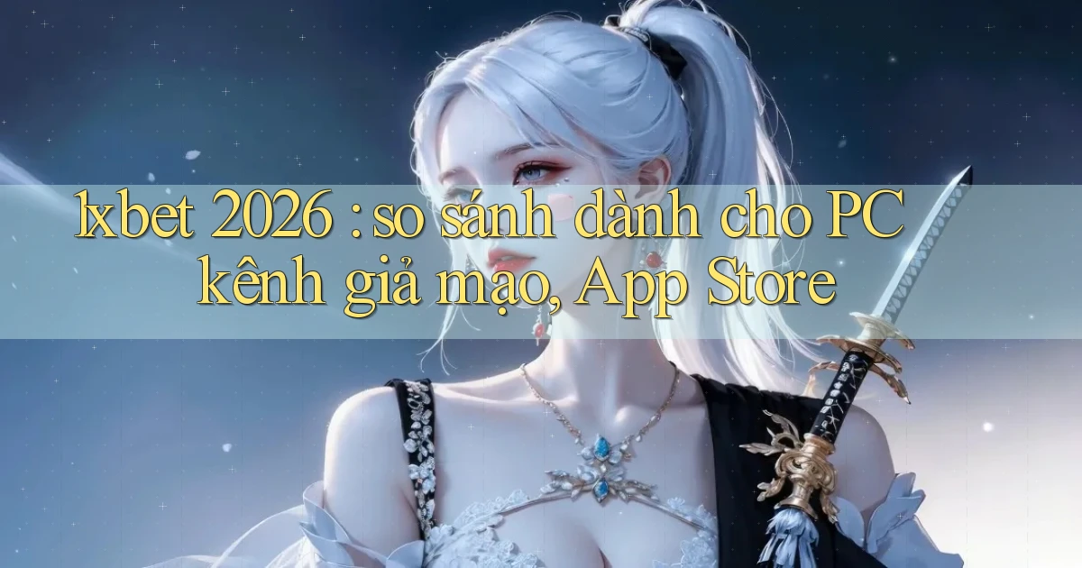 1xbet 2026 so sánh dành cho PC kênh giả mạo, App Store