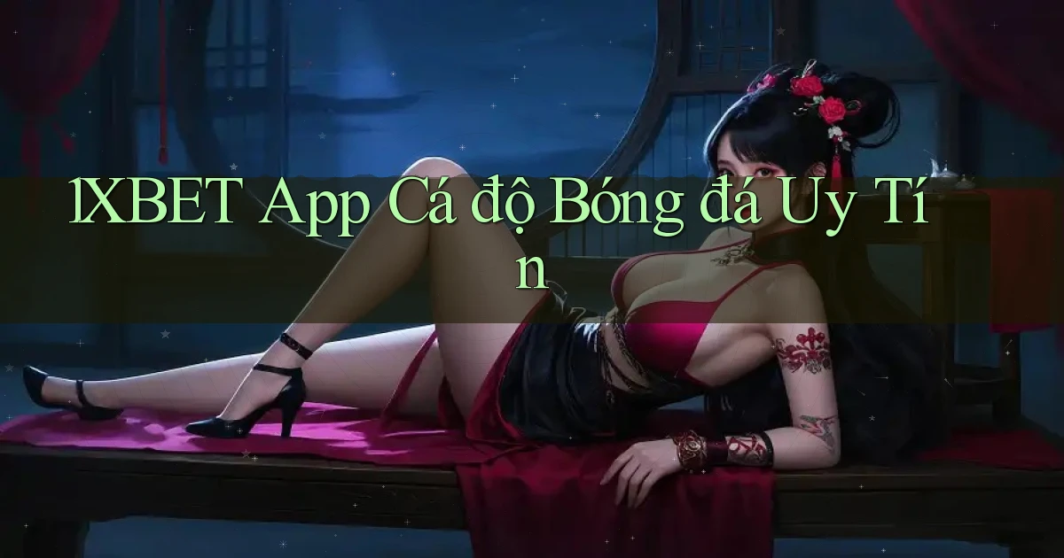 1xbet app cá độ bóng đá uy tín