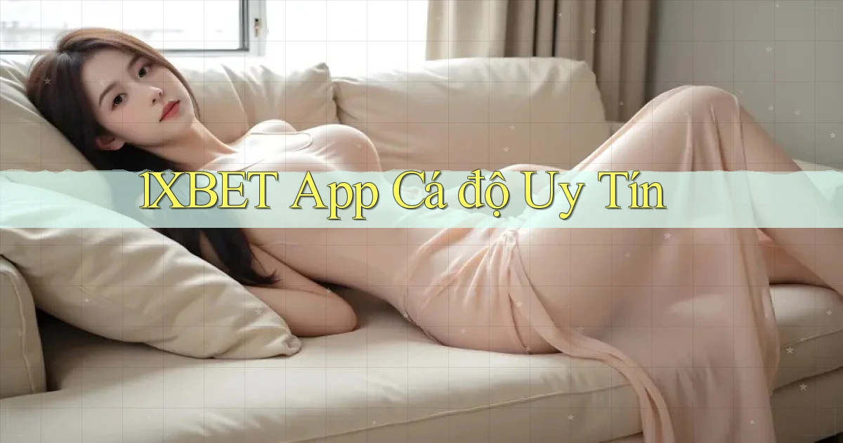 1xbet app cá độ uy tín