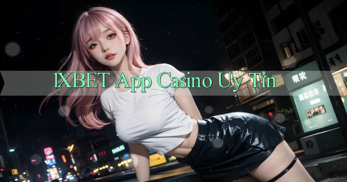 1xbet app casino uy tín