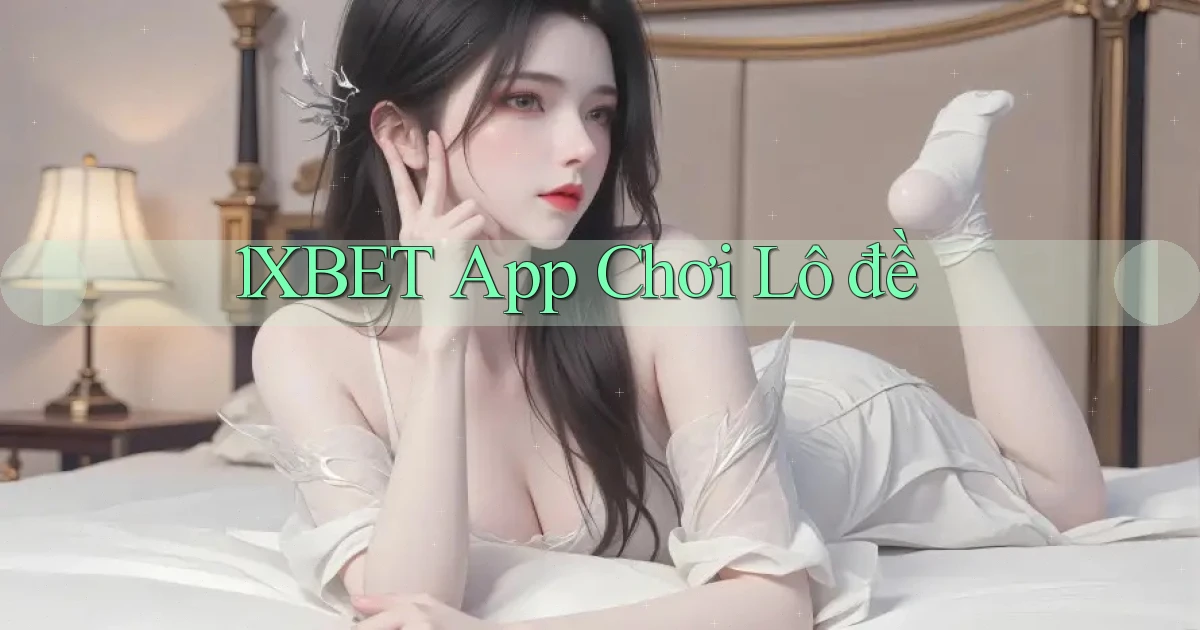 1xbet app chơi lô đề