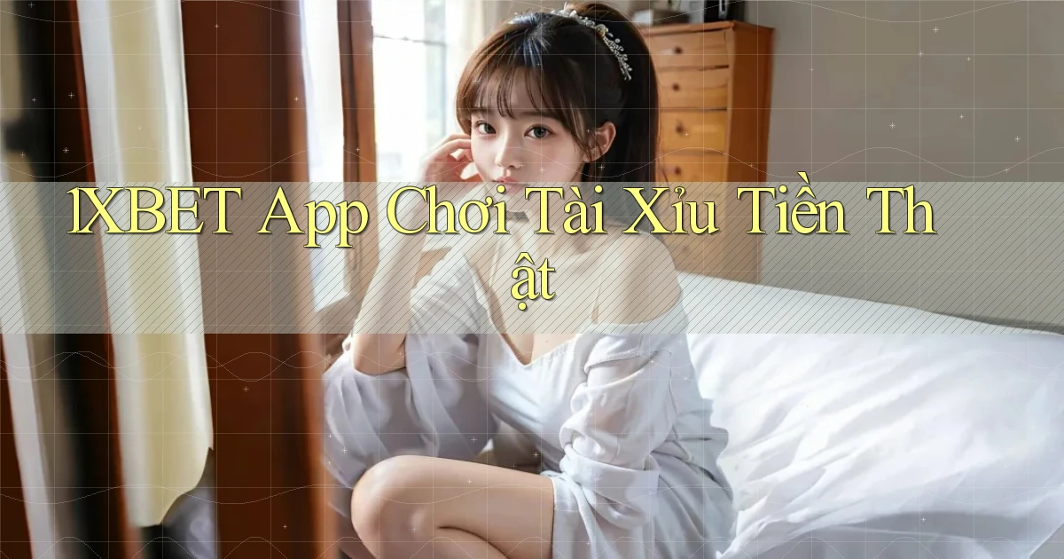 1xbet app chơi tài xỉu tiền thật