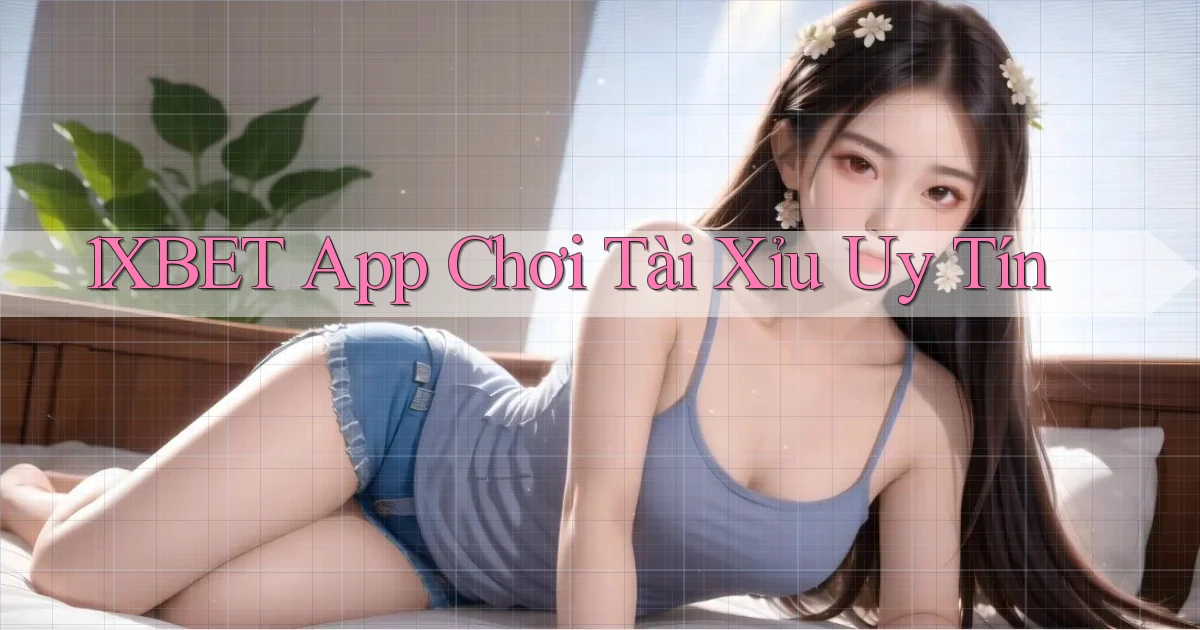 1xbet app chơi tài xỉu uy tín