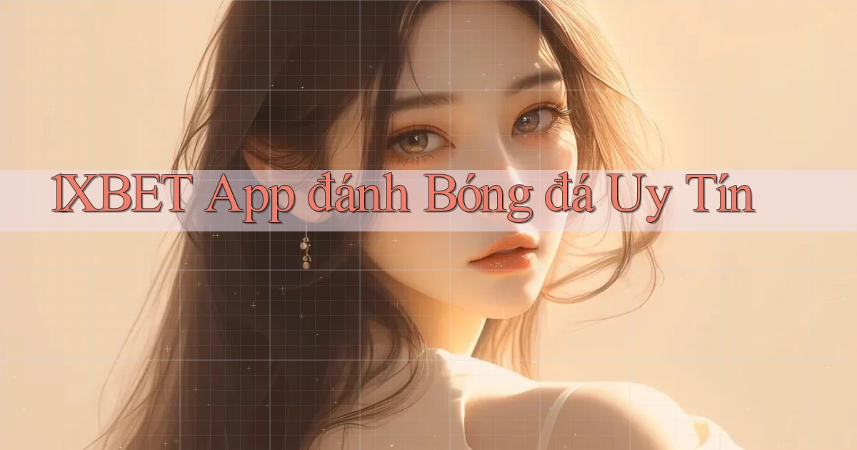 1xbet app đánh bóng đá uy tín