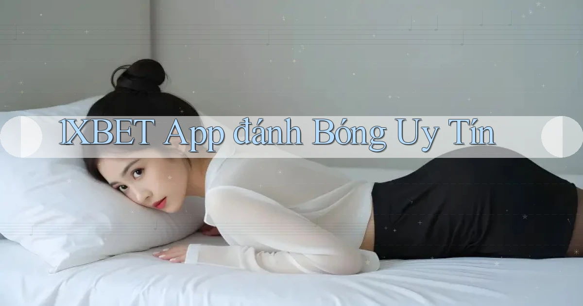 1xbet app đánh bóng uy tín