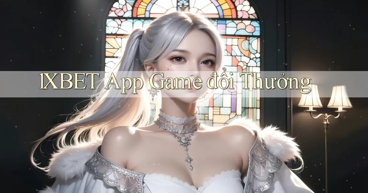 1xbet app game đổi thưởng