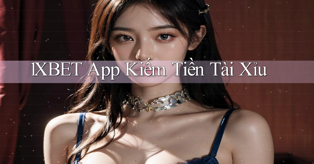 1xbet app kiếm tiền tài xỉu