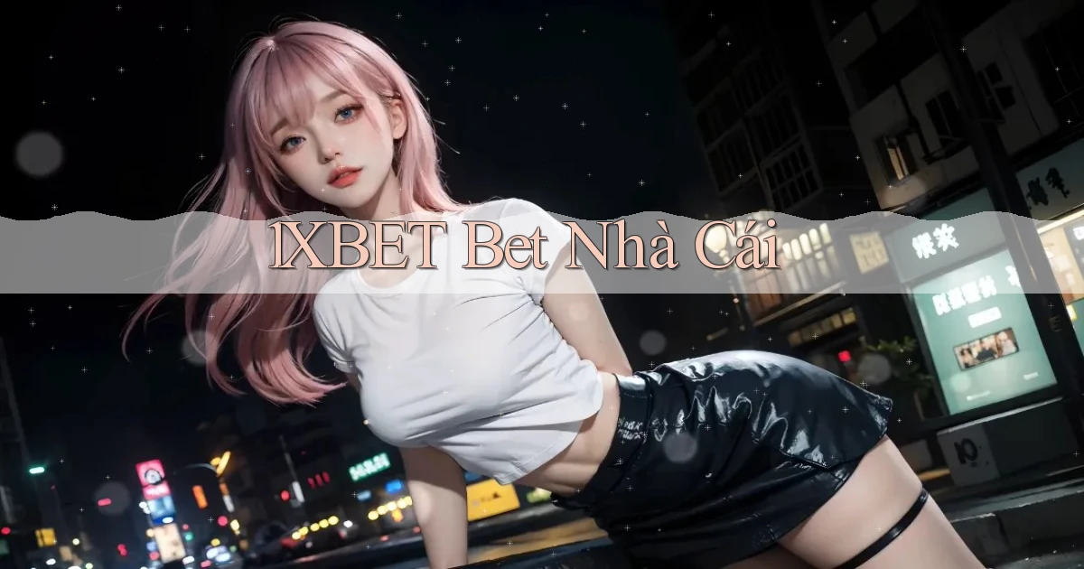 1xbet bet nhà cái