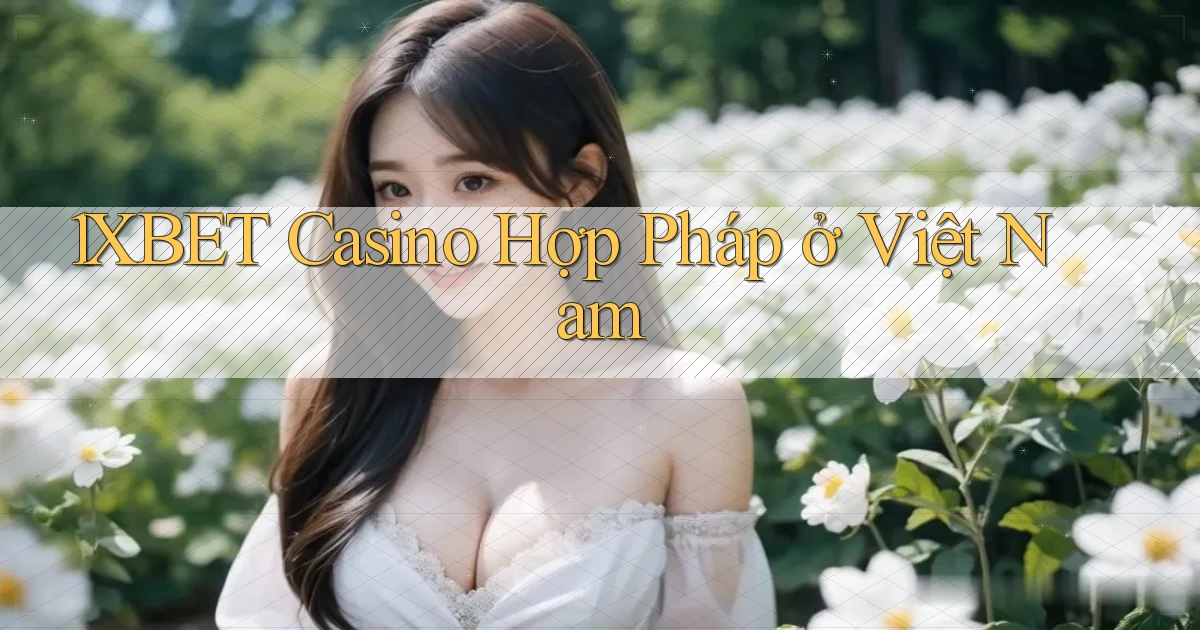 1xbet casino hợp pháp ở việt nam