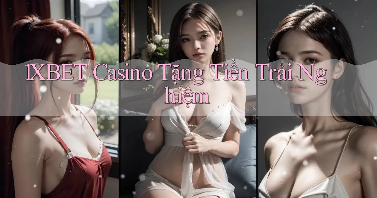 1xbet casino tặng tiền trải nghiệm