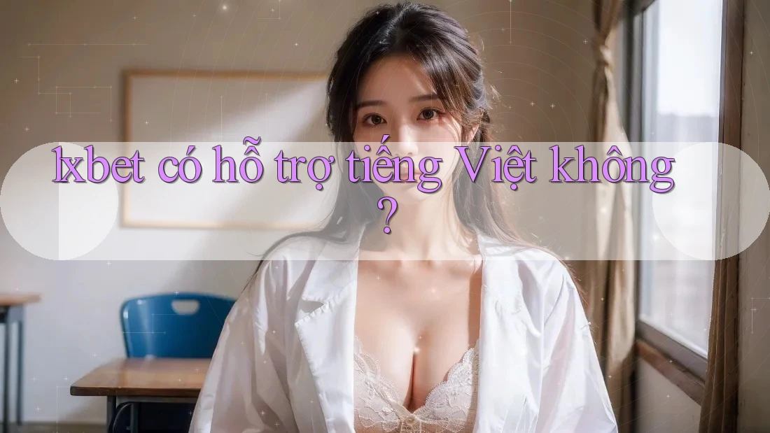 1xbet có hỗ trợ tiếng Việt không?