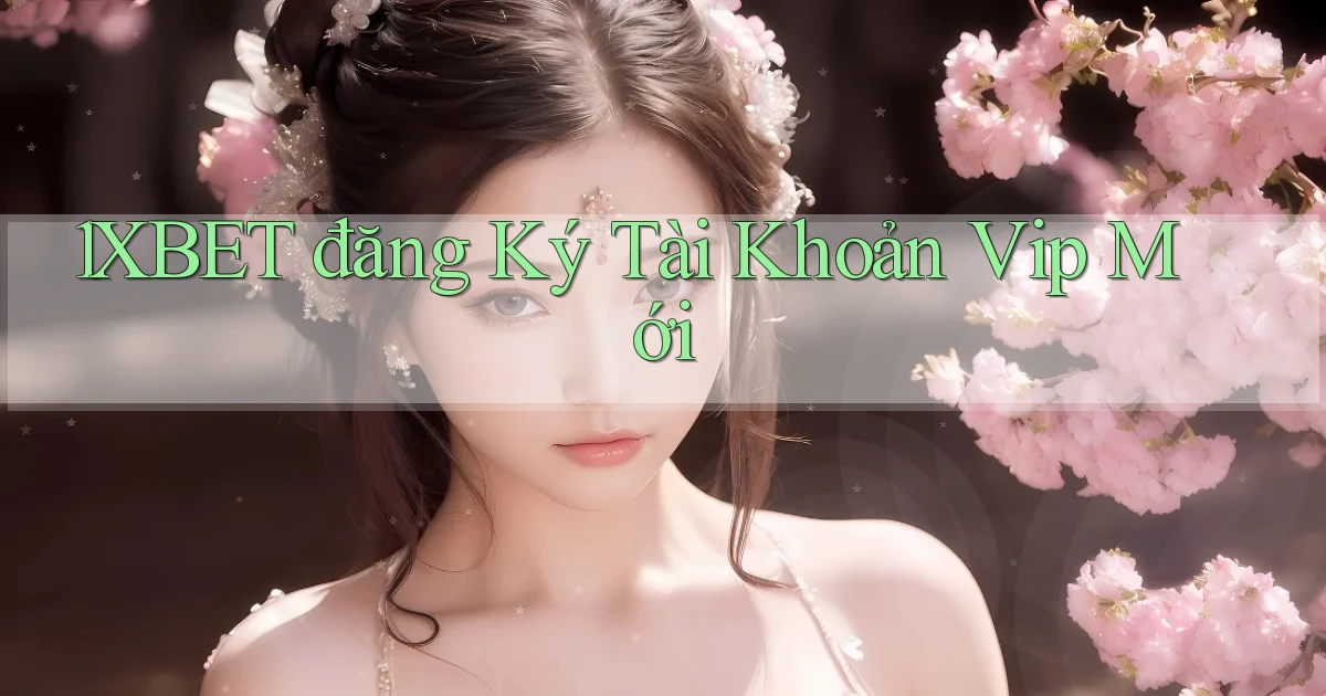 1xbet  đăng ký tài khoản vip mới