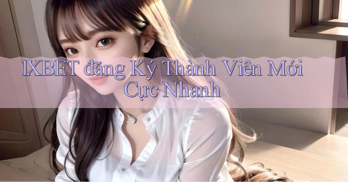 1xbet  đăng ký thành viên mới cực nhanh