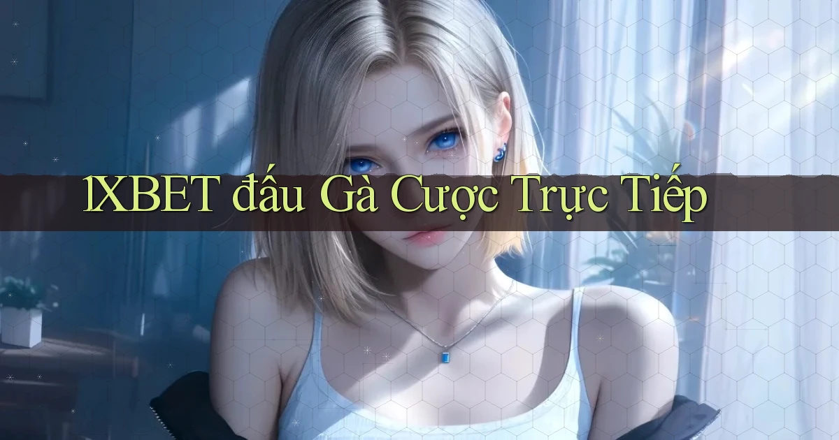 1xbet  đấu gà cược trực tiếp