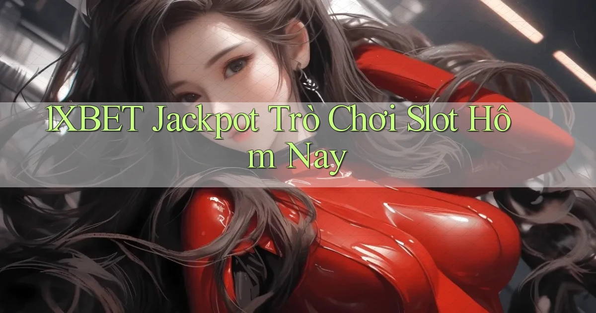 1xbet  jackpot trò chơi slot hôm nay