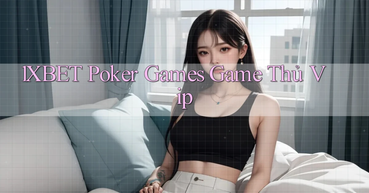 1xbet  poker games game thủ vip