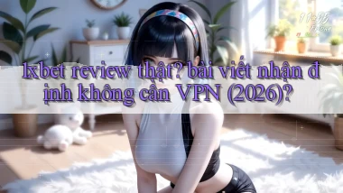 1xbet review thật bài viết nhận định không cần VPN (2026)