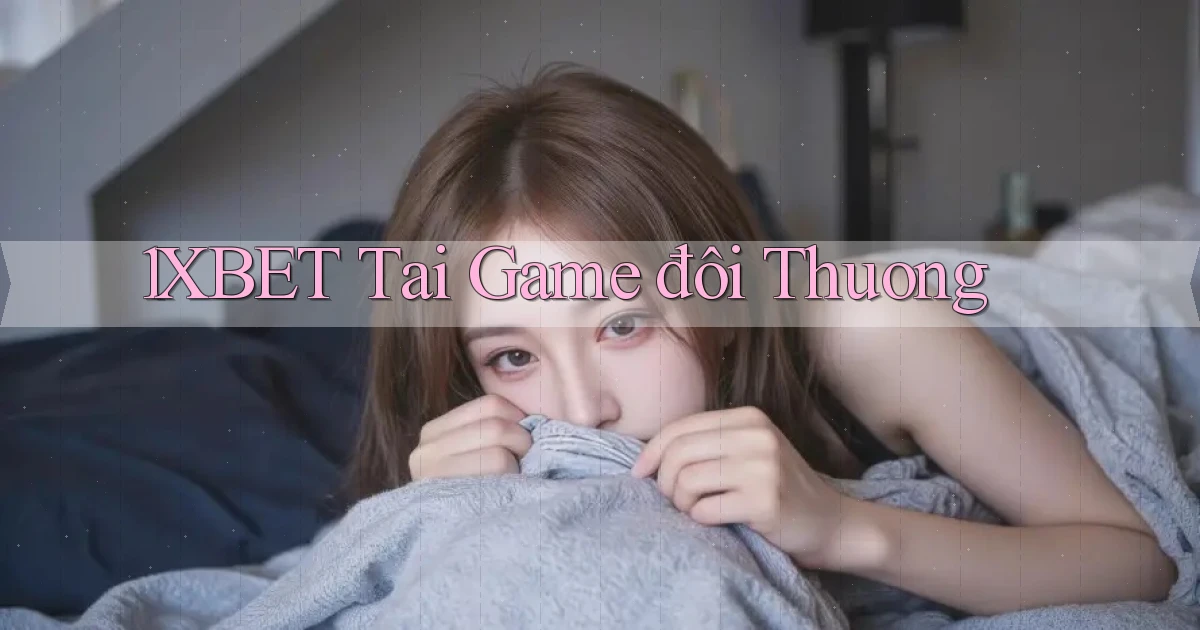 1xbet  tai game đôi thuong
