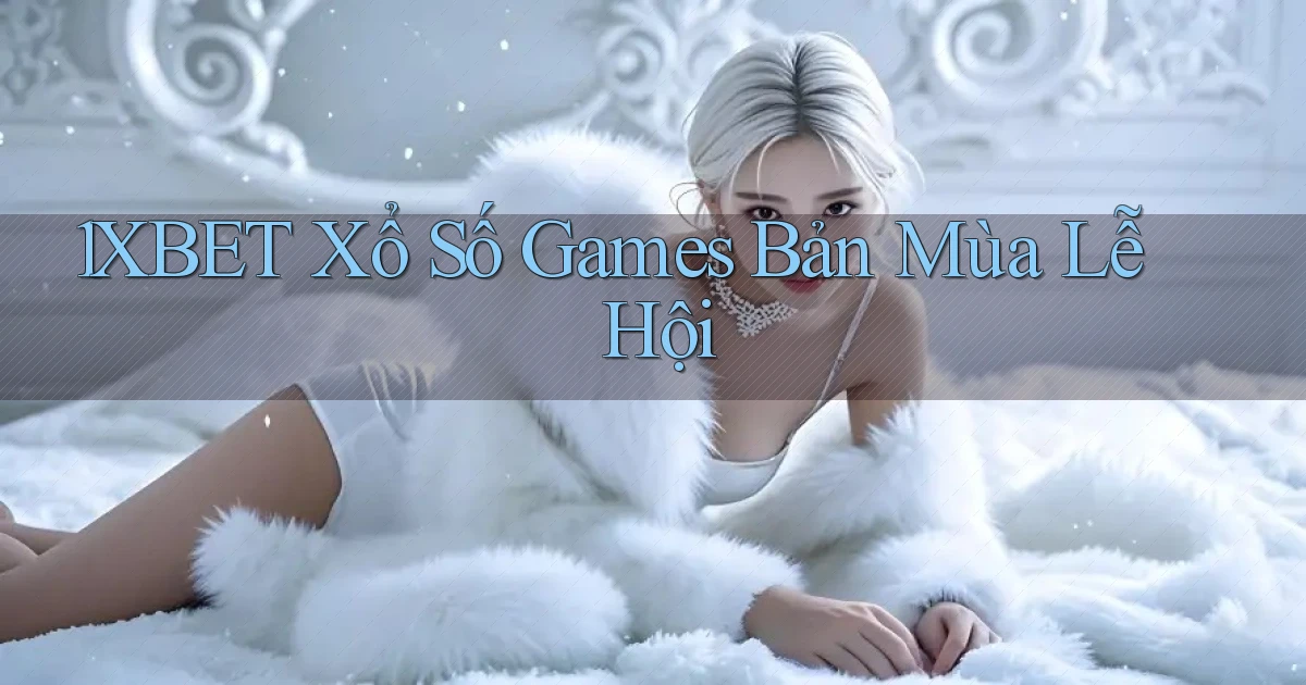1xbet  xổ số games bản mùa lễ hội
