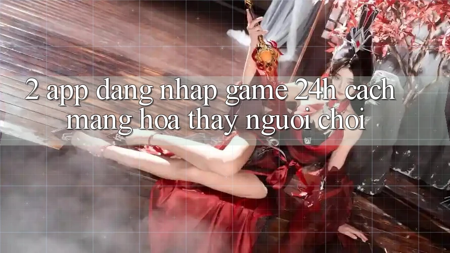 2. App Đăng Nhập Game 24h: Cách Mạng Hóa Thấy Người chơi 2. App Đăng Nhập Game 24h: Cách Mạng Hóa Thấy Người chơi