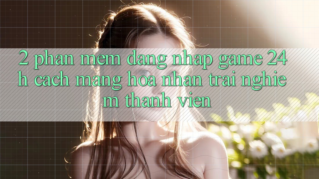 2. Phần mềm Đăng Nhập Game 24h: Cách Mạng Hóa Nhận trải nghiệm Thành viên