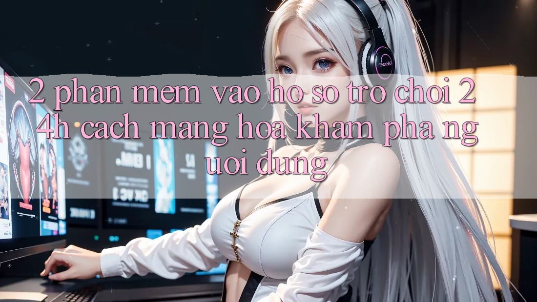 2. Phần mềm Vào hồ sơ Trò chơi 24h: Cách Mạng Hóa Khám phá Người Dùng