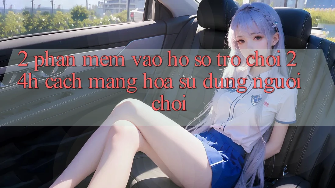2. Phần mềm Vào hồ sơ Trò chơi 24h: Cách Mạng Hóa Sử dụng Người chơi