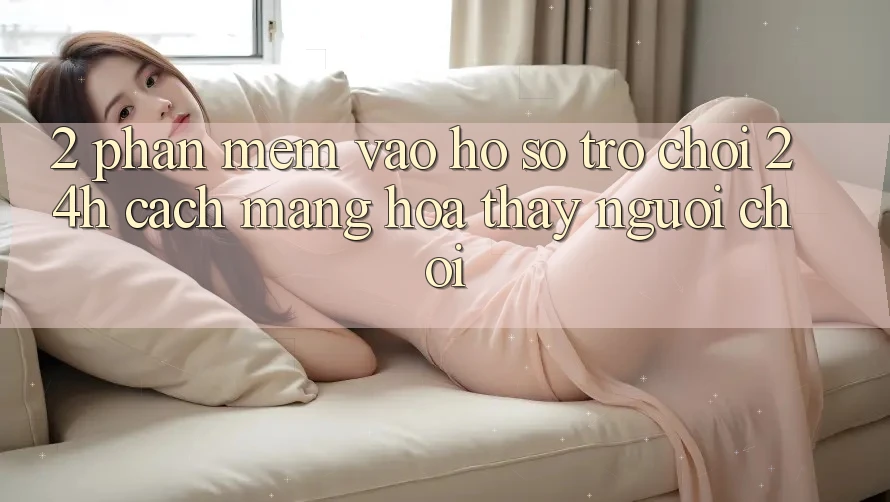 2. Phần mềm Vào hồ sơ Trò chơi 24h: Cách Mạng Hóa Thấy Người chơi 2. Phần mềm Vào hồ sơ Trò chơi 24h: Cách Mạng Hóa Thấy Người chơi