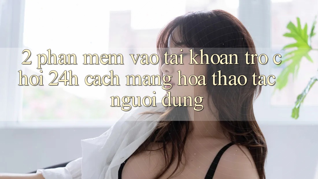 2. Phần mềm Vào tài khoản Trò chơi 24h: Cách Mạng Hóa Thao tác Người Dùng