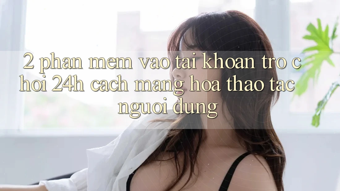2. Phần mềm Vào tài khoản Trò chơi 24h: Cách Mạng Hóa Thao tác Người Dùng