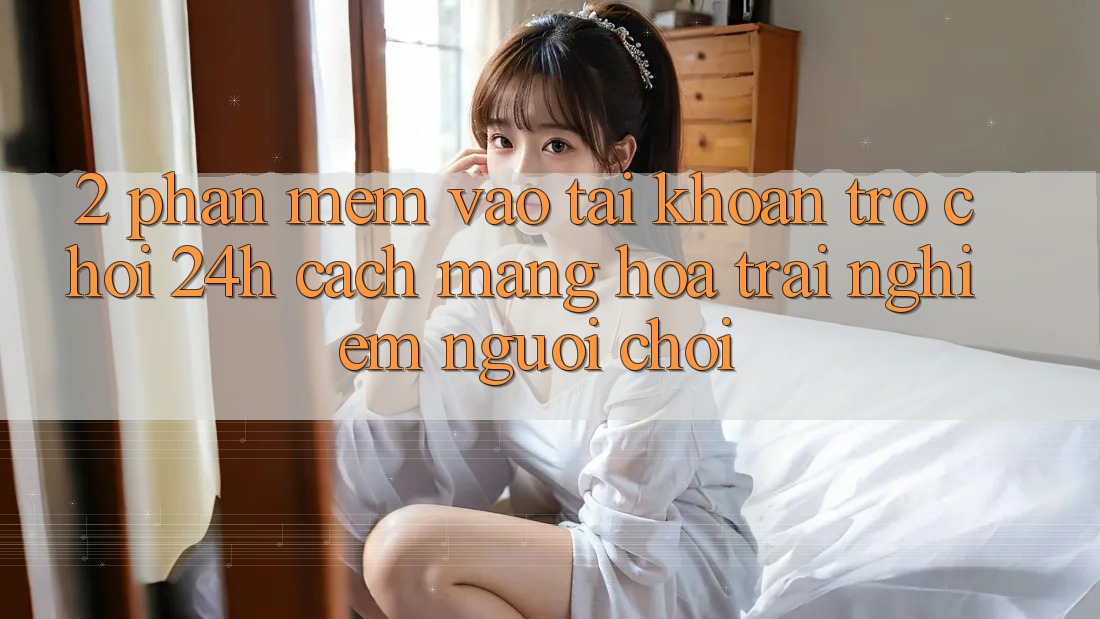 2. Phần mềm Vào tài khoản Trò chơi 24h: Cách Mạng Hóa Trải Nghiệm Người chơi