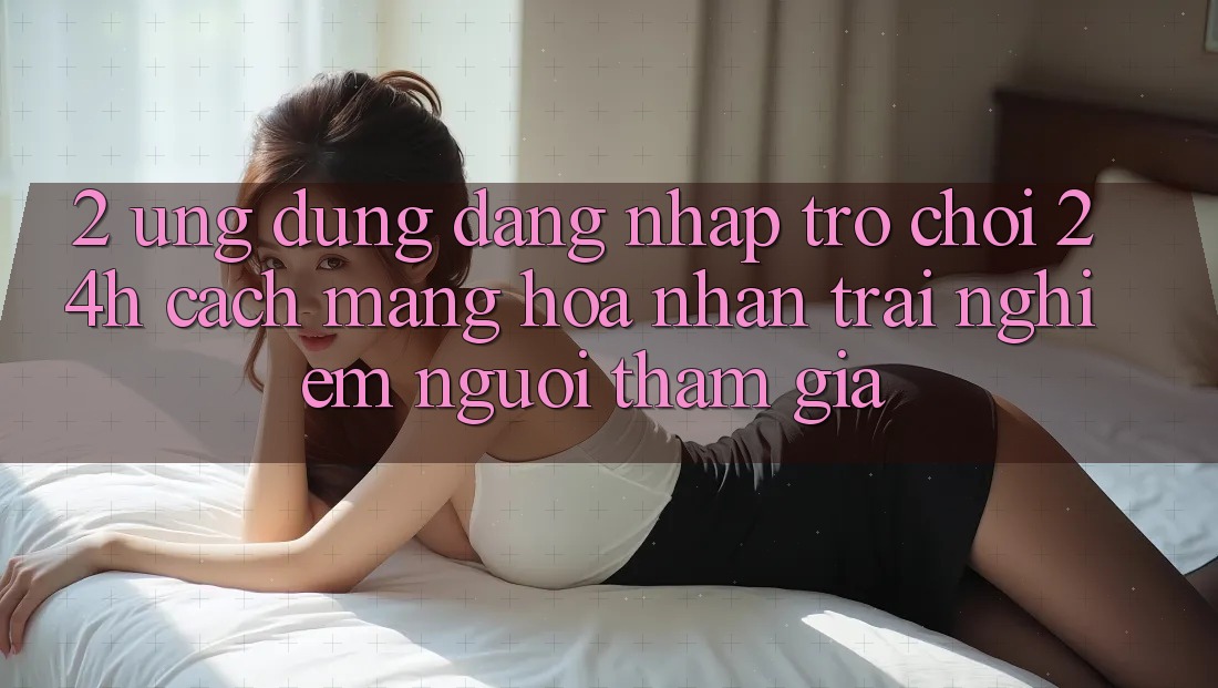2. Ứng Dụng Đăng Nhập Trò chơi 24h: Cách Mạng Hóa Nhận trải nghiệm Người tham gia 2. Ứng Dụng Đăng Nhập Trò chơi 24h: Cách Mạng Hóa Nhận trải nghiệm Người tham gia