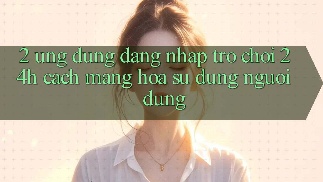 2. Ứng Dụng Đăng Nhập Trò chơi 24h: Cách Mạng Hóa Sử dụng Người Dùng 2. Ứng Dụng Đăng Nhập Trò chơi 24h: Cách Mạng Hóa Sử dụng Người Dùng