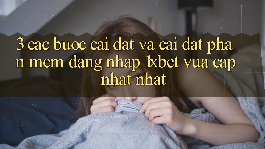 3. Các bước Cài đặt Và Cài Đặt Phần mềm Đăng Nhập 1xbet Vừa cập nhật Nhất