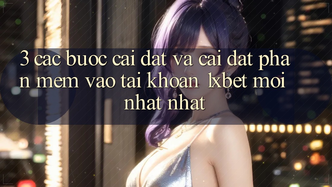 3. Các bước Cài đặt Và Cài Đặt Phần mềm Vào tài khoản 1xbet Mới nhất Nhất