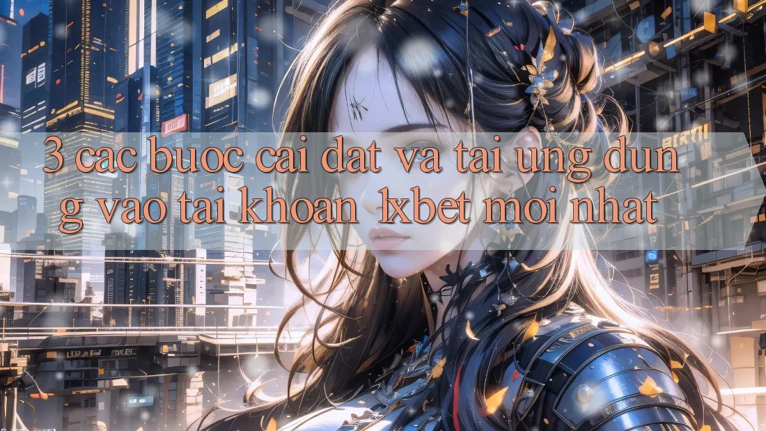 3. Các bước Cài đặt Và Tải Ứng Dụng Vào tài khoản 1xbet Mới Nhất