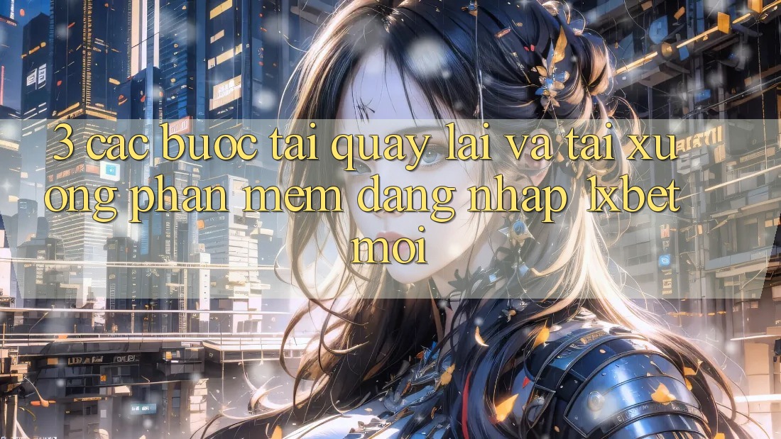 3. Các bước Tải quay lại Và Tải xuống Phần mềm Đăng Nhập 1xbet Mới