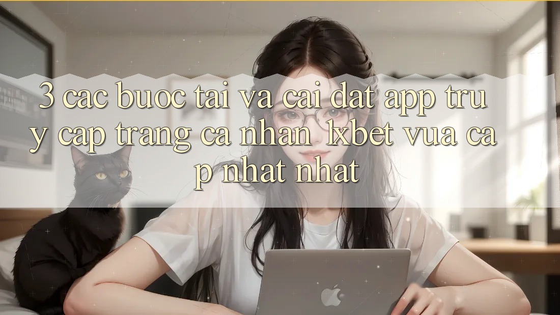 3. Các bước Tải Và Cài Đặt App Truy cập trang cá nhân 1xbet Vừa cập nhật Nhất