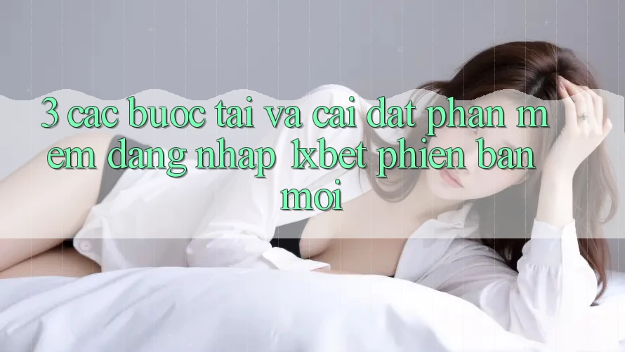 3. Các bước Tải Và Cài Đặt Phần mềm Đăng Nhập 1xbet Phiên bản mới