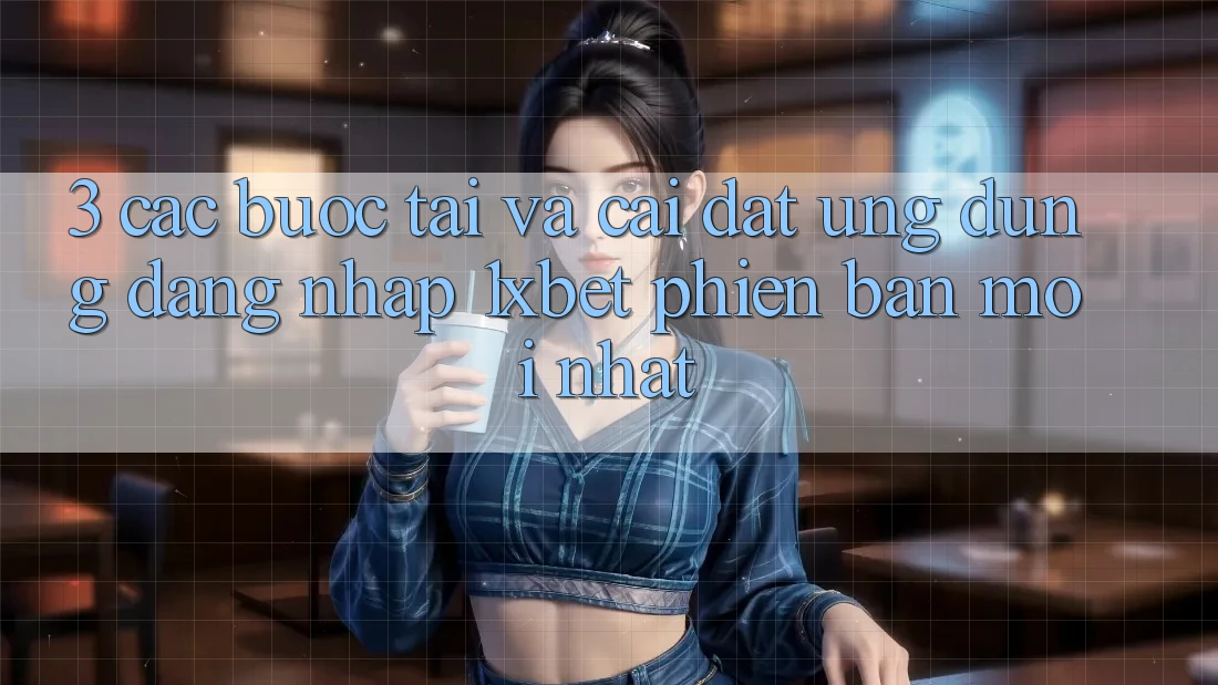 3. Các bước Tải Và Cài Đặt Ứng Dụng Đăng nhập 1xbet Phiên bản mới Nhất 3. Các bước Tải Và Cài Đặt Ứng Dụng Đăng nhập 1xbet Phiên bản mới Nhất