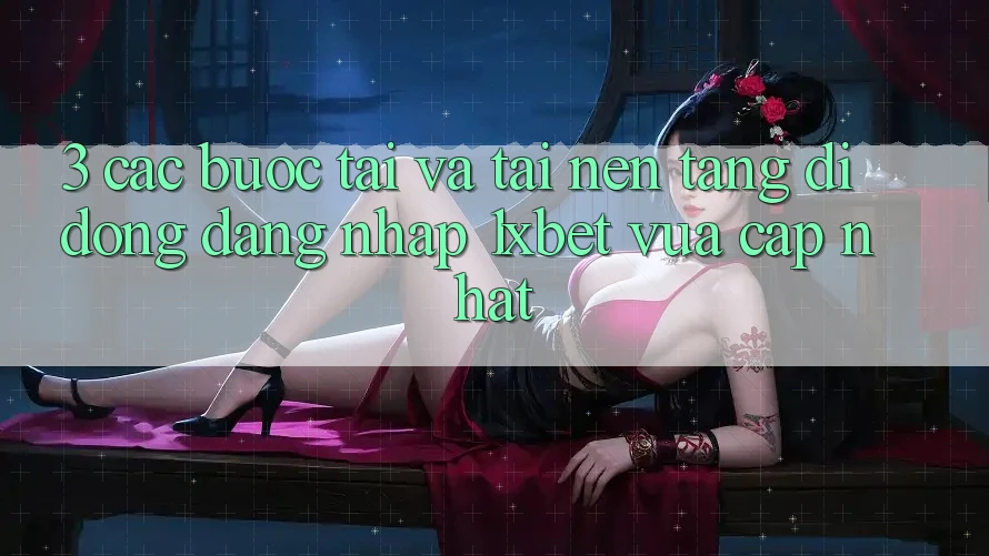 3. Các bước Tải Và Tải Nền tảng di động Đăng Nhập 1xbet Vừa cập nhật