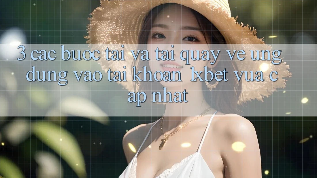 3. Các bước Tải Và Tải quay về Ứng Dụng Vào tài khoản 1xbet Vừa cập nhật