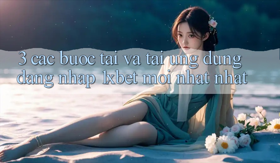 3. Các bước Tải Và Tải Ứng Dụng Đăng Nhập 1xbet Mới nhất Nhất