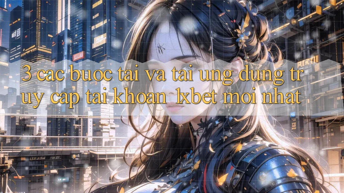 3. Các bước Tải Và Tải Ứng Dụng Truy cập tài khoản 1xbet Mới Nhất