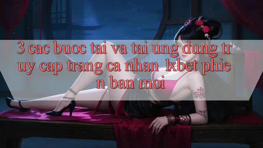 3. Các bước Tải Và Tải Ứng Dụng Truy cập trang cá nhân 1xbet Phiên bản mới