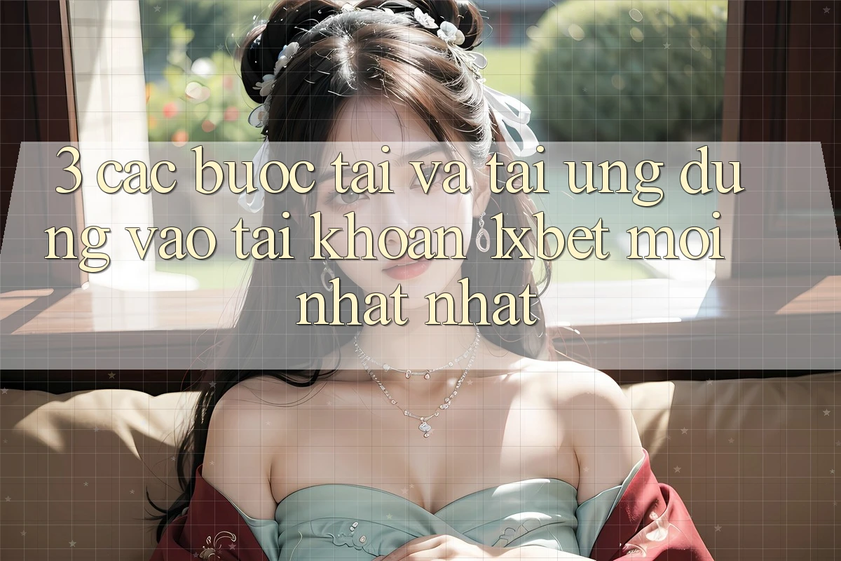 3. Các bước Tải Và Tải Ứng Dụng Vào tài khoản 1xbet Mới nhất Nhất