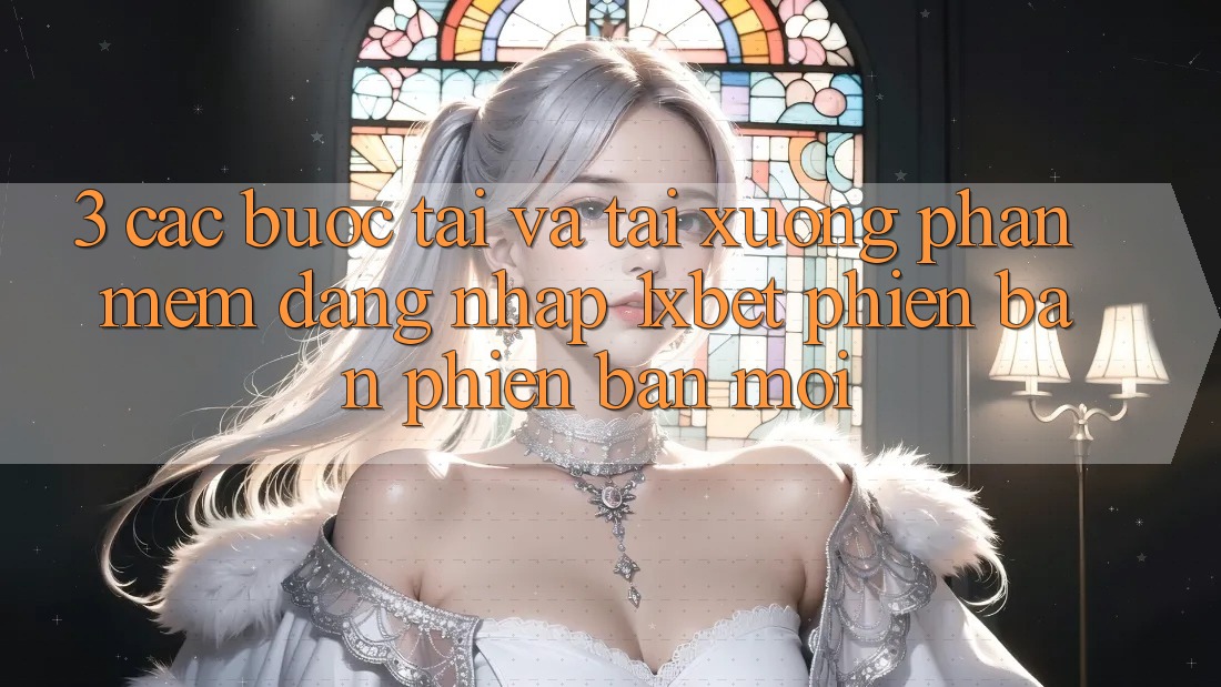3. Các bước Tải Và Tải xuống Phần mềm Đăng Nhập 1xbet Phiên bản phiên bản mới 3. Các bước Tải Và Tải xuống Phần mềm Đăng Nhập 1xbet Phiên bản phiên bản mới