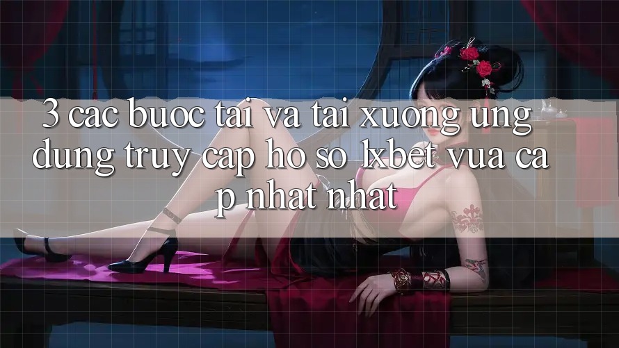 3. Các bước Tải Và Tải xuống Ứng Dụng Truy cập hồ sơ 1xbet Vừa cập nhật Nhất