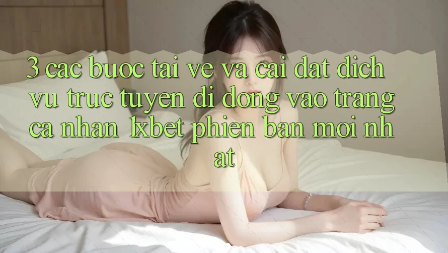 3. Các bước Tải về Và Cài Đặt Dịch vụ trực tuyến di động Vào trang cá nhân 1xbet Phiên bản mới Nhất