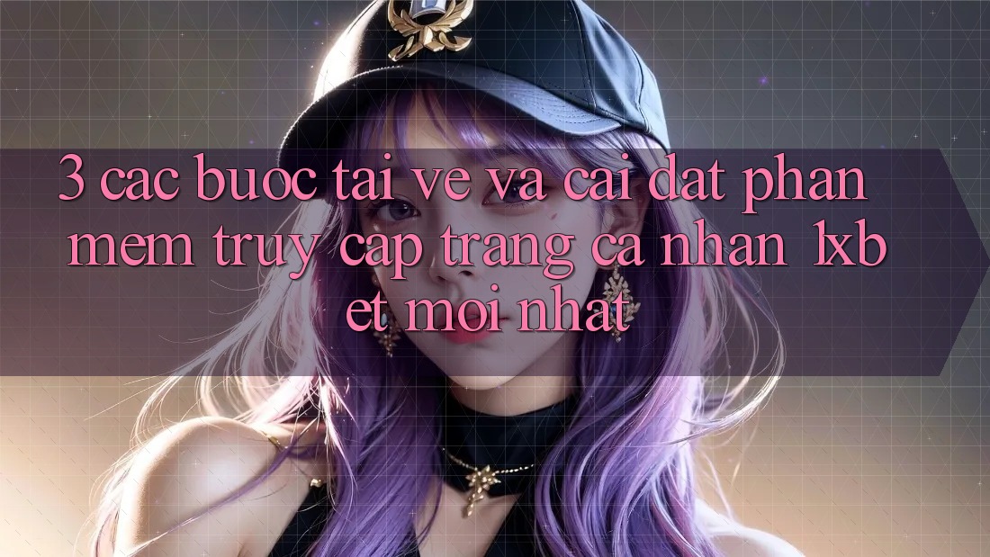 3. Các bước Tải về Và Cài Đặt Phần mềm Truy cập trang cá nhân 1xbet Mới Nhất